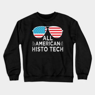 All American Histo Tech Histology Tech Funny Histology Technician 4th Of July Apparel Crewneck Sweatshirt